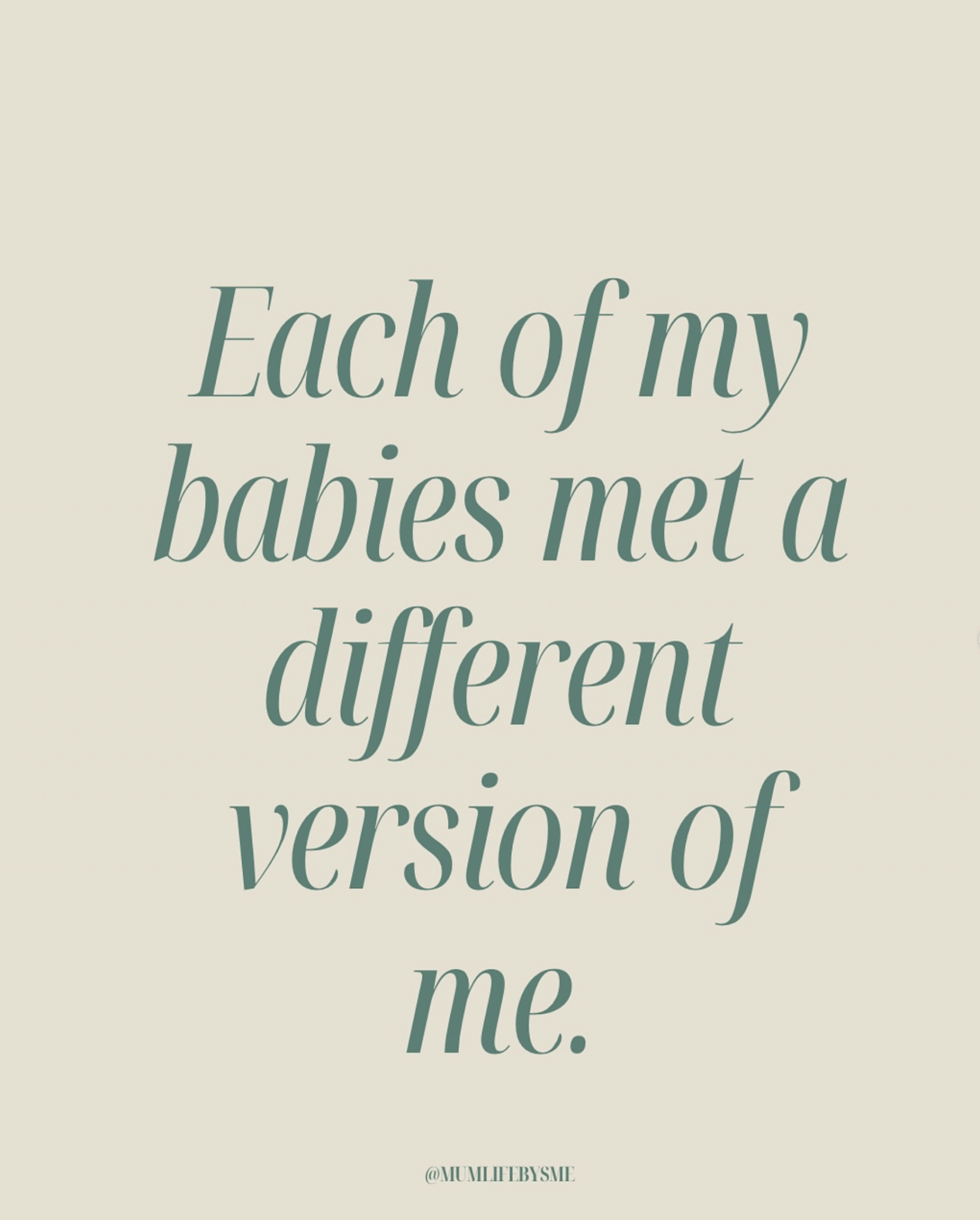 each of my babies met a different version of me